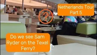 Do we see Sam Ryder on the Texel Ferry? Netherlands Tour Part 5