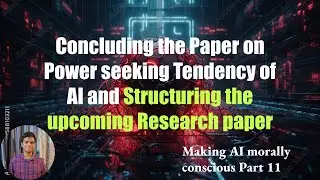 Structuring the research paper | Making AI morally conscious Part 11