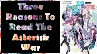 Three Reasons Why You Should Read The Asterisk War Light Novels
