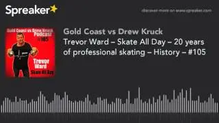 Trevor Ward &ndash; Skate All Day &ndash; 20 years of professional skating &ndash; History &ndash; #105 (part 4 of 6)