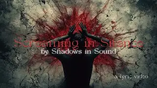 Screaming in Silence by Shadows in Sound - #musicvideo #lyricvideo