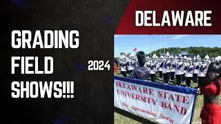 Band Grades: Grading Delaware State Field Shows 2024! Lets See How Well They Did!!! Season 1 Ep.106