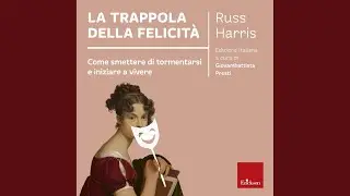 Cap. 3: Il buco nero del controllo.12 - La trappola della felicit&agrave;