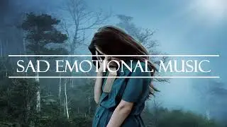Emotional Cinematic Background Music - Sad and Dramatic Instrumental Music for Videos
