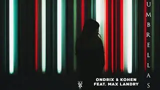 Ondrix & Kohen feat. Max Landry - Umbrellas (Official Audio)