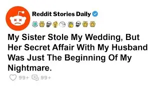 My Sister Stole My Wedding, But Her Secret... - Reddit Life Stories