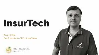 EP035 - InsurTech - In conversation with Anuj Jindal, Co-Founder & CEO, SureClaim
