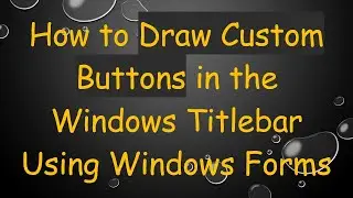 How to Draw Custom Buttons in the Windows Titlebar Using Windows Forms