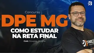 CONCURSO DPE MG: COMO ESTUDAR NA RETA FINAL? (Douglas Oliveira)