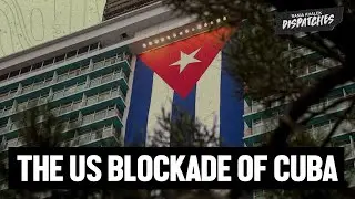 The US Blockade of Cuba Is Vindictive, Punitive And Causing Needless Suffering w/ Helen Yaffe