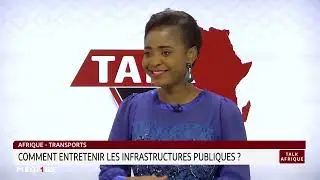 #TalkAfrique.. Afrique- transports: comment entretenir les infrastructures publiques ?