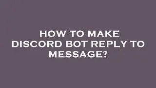 How to make discord bot reply to message?