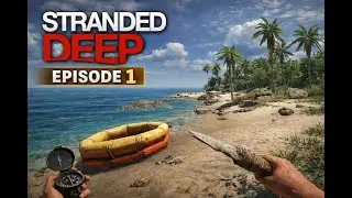 Let's play stranded deep, &eacute;pisode 1 : Nouvelle aventure!!!