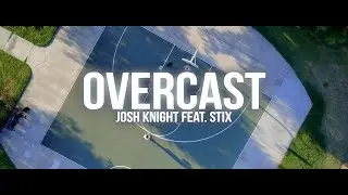 OVERCAST - Josh Knight Feat. STIX (Official Music Video) || DIR. BY 3KINGKEEN