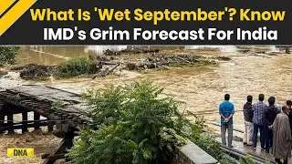 Monsoon 2025: 'Expect A Very Wet September' IMD's Grim Forecast For September, Cautions Hill States