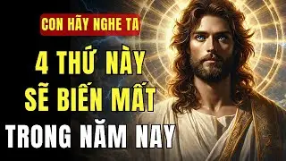 🔴 4 ĐIỀU SẮP BIẾN MẤT — ĐIỀU CUỐI CÙNG CON SẼ KHÔNG NGỜ TỚI | THÔNG ĐIỆP TỪ CHÚA