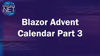 Creating an Advent Calendar using Blazor Part 3