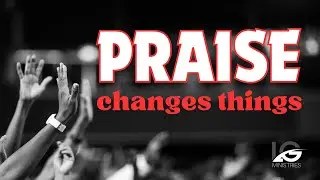 Praise Changes Things | Pastor Randall Black