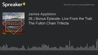 26.) Bonus Episode- Live From the Trail: The Fulton Chain Trifecta (part 2 of 3)