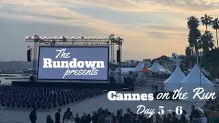 Cannes on the Run - Day 5&6 of the Cannes Film Festival