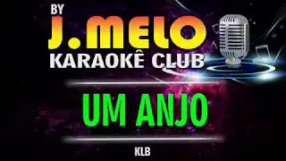 UM ANJO = KLB = KARAOKÊ = CANTAR FAZ BEM