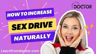 How to increase sex drive (libido) naturally | Learn From Doctor