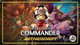 Les MEILLEURES cartes d'Aetherdrift en Commander !