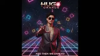 And Then We Danced &bull; HUGO URANUS