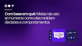 Metas não são só números: como elas moldam decisões e comportamentos