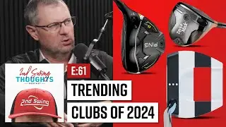Top Trending Golf Clubs of 2024 | 2nd Swing Thoughts Ep. 61
