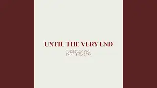 Until the Very End