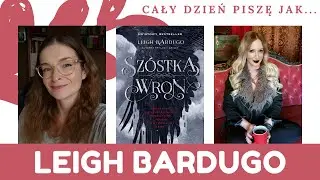 Cały dzień piszę jak&hellip; LEIGH BARDUGO