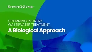 Optimizing Refinery Wastewater Treatment: A Biological Approach &ndash; Asia Pacific