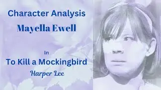 Character Analysis: Mayella Ewell in To Kill a Mockingbird by Harper Lee