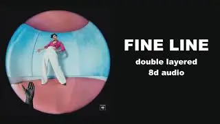 Fine Line double layered BUT it's also 8d audio