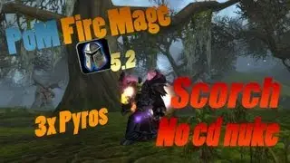 Droon's PoM Fire Mage PvP Guide How To: Scorch No CD Nuke Patch 5.2