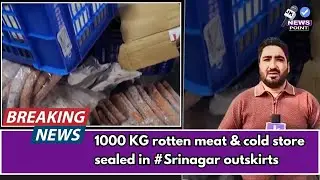 #Live 1000 KG rotten meat & cold store sealed in #Srinagar outskirts