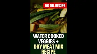 NO OIL RECIPE &ldquo;Mixed Veg + Dry Meat Curry&rdquo;