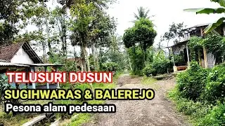 TELUSURI DUSUN SUGIHWARAS & BALEREJO PESONA ALAM PEDESAAN.
