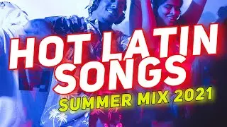 Hot Latin Songs Summer MIX 2021