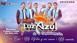 Grupo Luz Azul Dime Lupe / Mi vida y mi amor / Mi Carrito Éxitos de oro