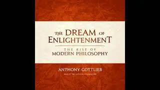 Dream of Enlightenment: The Rise of Modern Philosophy - Anthony Gottlieb