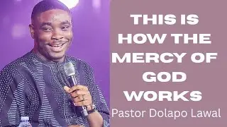 How the mercy of God Works || Pastor Dolapo Lawal