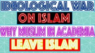 Ideological War On Islam | Reason Of Apostasy In Academia