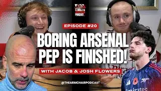 BORING ARSENAL, PEP IS FINISHED! | The Armchair Podcast | EP20