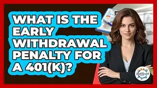 What Is The Early Withdrawal Penalty For A 401(k)? - Get Retirement Help