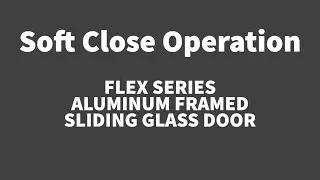 Soft Close Operation: Flex Series Aluminum Framed Sliding Glass Door
