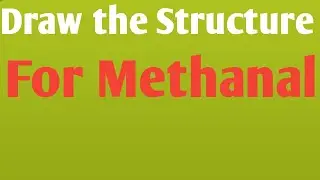 Draw the Structure for Methanal ||