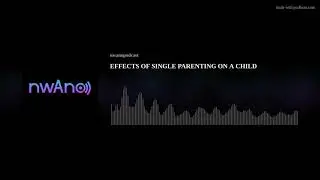 EFFECTS OF SINGLE PARENTING ON A CHILD
