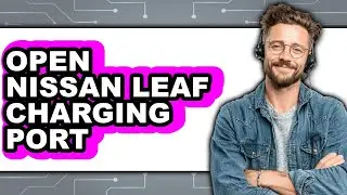 How to Open Nissan Leaf Charging Port - Full Guide